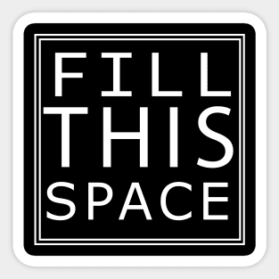 'FILL THIS SPACE' Sticker